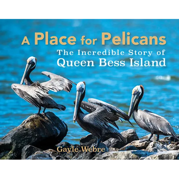 A Place for Pelicans: The Incredible Story of Queen Bess Island - Hardcover