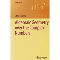 Algebraic Geometry Over the Complex Numbers - Paperback