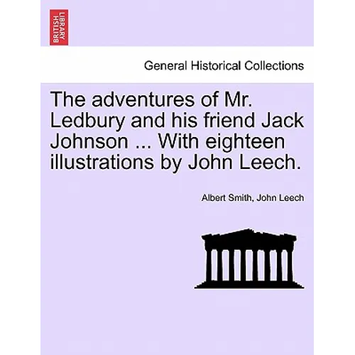 The adventures of Mr. Ledbury and his friend Jack Johnson ... With eighteen illustrations by John Leech.