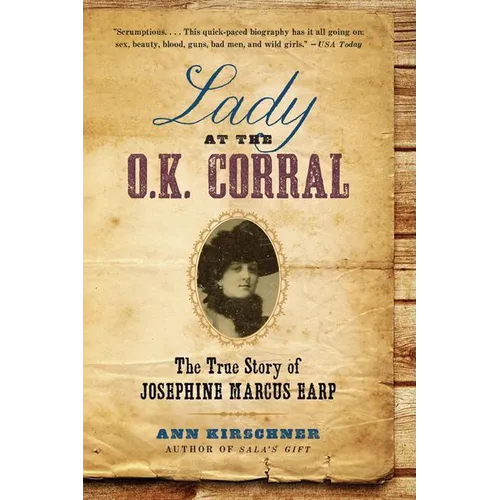 Lady at the O.K. Corral: The True Story of Josephine Marcus Earp