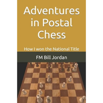 Adventures in Postal Chess: How I won the National Title - Paperback