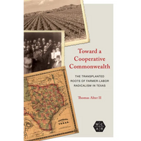 Toward a Cooperative Commonwealth: The Transplanted Roots of Farmer-Labor Radicalism in Texas - Paperback