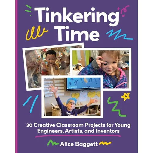 Tinkering Time: 30 Creative Classroom Projects for Young Engineers, Artists, and Inventors