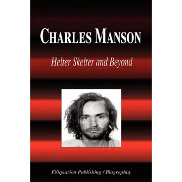Charles Manson - Helter Skelter and Beyond (Biography) - Paperback
