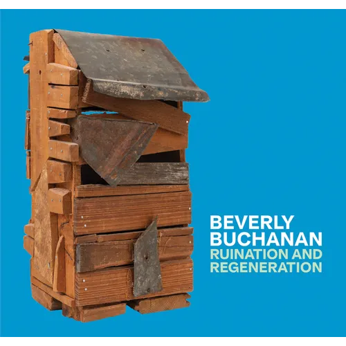 Beverly Buchanan: Ruination and Regeneration