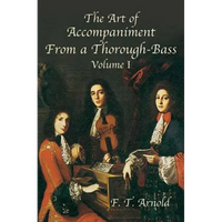 The Art of Accompaniment from a Thorough-Bass as Practiced in the XVIIth and XVIIIth Centuries: Volume I - Paperback