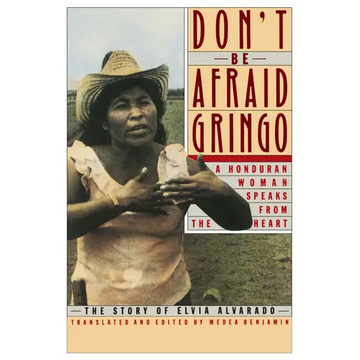 Don't Be Afraid, Gringo: A Honduran Woman Speaks from the Heart: The Story of Elvia Alvarado - Paperback