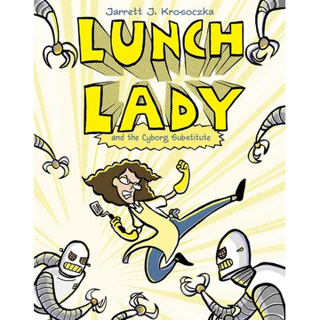 Lunch Lady and the Cyborg Substitute: Lunch Lady #1 - Paperback