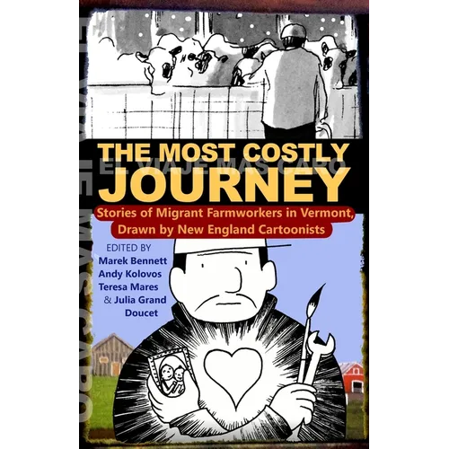 The Most Costly Journey: Stories of Migrant Farmworkers in Vermont Drawn by New England Cartoonists