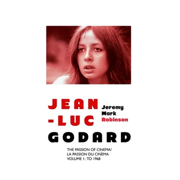 Jean-Luc Godard: The Passion of Cinema/ La Passion du Cinéma: Volume 1: To 1968 - Paperback