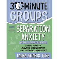 30-Minute Groups: Separation Anxiety: Easing Anxiety, Building Independence, and Growing Confidence - Paperback