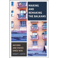 Making and Remaking the Balkans: Nations and States Since 1878 - Hardcover
