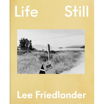 Lee Friedlander: Life Still - Hardcover