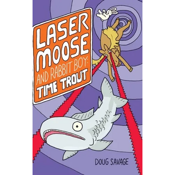Laser Moose and Rabbit Boy: Time Trout (Laser Moose and Rabbit Boy series, Book 3) - Hardcover
