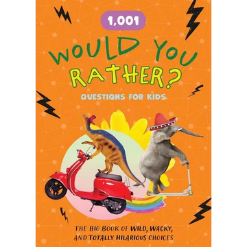 1,001 Would You Rather? Questions for Kids: The Big Book of Wild, Wacky, and Totally Hilarious Choices - Paperback