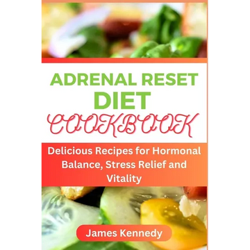 Adrenal Reset Cookbook: Delicious Recipes for Hormonal Balance, Stress Relief and Vitality - Paperback