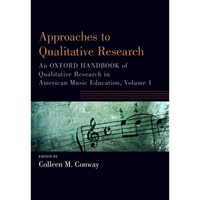 Approaches to Qualitative Research: An Oxford Handbook of Qualitative Research in American Music Education, Volume 1 - Paperback