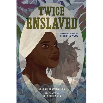 Twice Enslaved: Liberty and Justice for Henrietta Wood - Hardcover