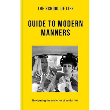 The School of Life: Guide to Modern Manners: Navigating the Anxieties of Social Life - Paperback