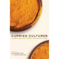 Curried Cultures: Globalization, Food, and South Asia Volume 34 - Hardcover