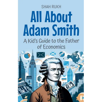 All About Adam Smith: A Kid's Guide to the Father of Economics - Paperback