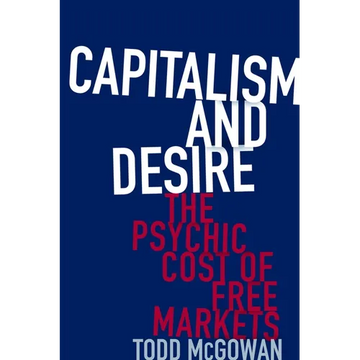 Capitalism and Desire: The Psychic Cost of Free Markets - Paperback