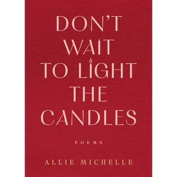 Don't Wait to Light the Candles: Poems - Hardcover