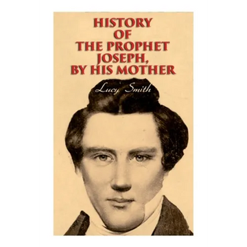 History of the Prophet Joseph, by His Mother: Biography of the Mormon Leader & Founder - Paperback