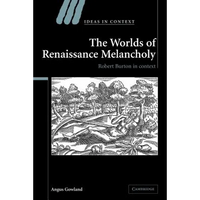The Worlds of Renaissance Melancholy: Robert Burton in Context - Paperback
