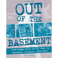 Out of the Basement: From Cheap Trick to DIY Punk in Rockford, Il, 1973-2005 - Paperback