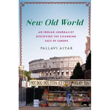 New Old World: An Indian Journalist Discovers the Changing Face of Europe - Hardcover