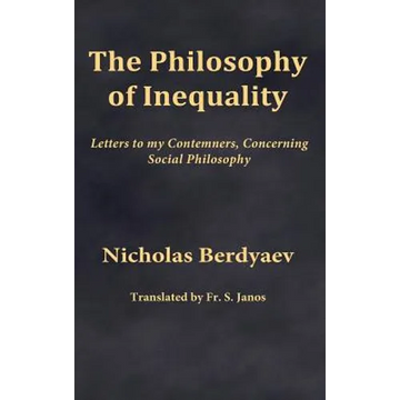 The Philosophy of Inequality: Letters to my Contemners, Concerning Social Philosophy - Hardcover