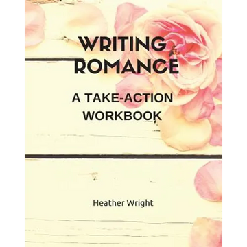 Writing Romance: A Take-Action Workbook - Paperback