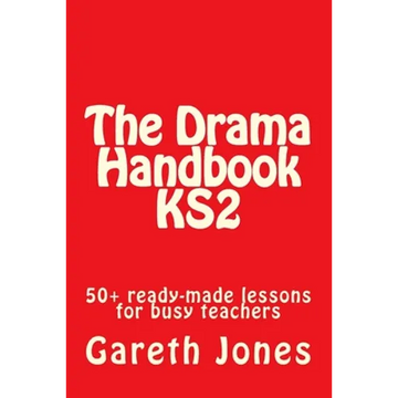 The Drama Handbook KS2: 50+ ready-made lessons for busy teachers - Paperback