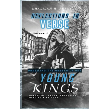 Reflections in Verse,: Volume 2, Unveiling the Unseen of Our Young Kings - Hardcover