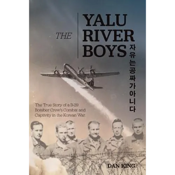 The Yalu River Boys: The True Story of a B-29 Bomber Crew's Combat and Captivity in the Korean War - Paperback