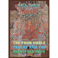The Four Noble Truths And The Eightfold Path: Historically Annotated Edition