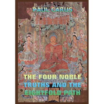 The Four Noble Truths And The Eightfold Path: Historically Annotated Edition - Paperback