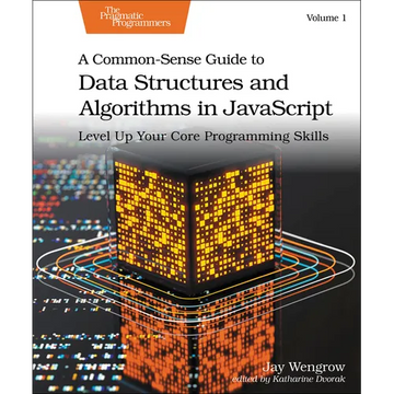 A Common-Sense Guide to Data Structures and Algorithms in Javascript, Volume 1: Level Up Your Core Programming Skills - Paperback