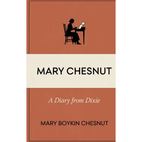 Mary Chesnut: A Diary From Dixie