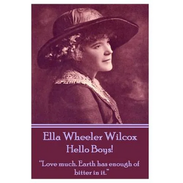 Ella Wheeler Wilcox's Hello Boys!: "Love much. Earth has enough of bitter in it." - Paperback