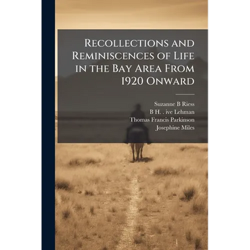 Recollections and Reminiscences of Life in the Bay Area From 1920 Onward: Oral History Transcript / and Related Material, 1964-196 - Paperback