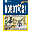 Robotics!: With 25 Science Projects for Kids