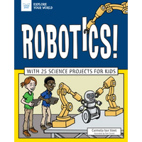 Robotics!: With 25 Science Projects for Kids - Paperback