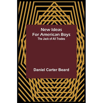 New Ideas for American Boys; The Jack of All Trades - Paperback