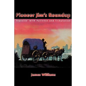 Pioneer Jim's Roundup: Travelin' with Patience and Tribulation - Paperback