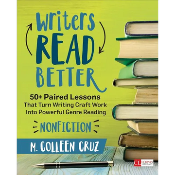 Writers Read Better: Nonfiction: 50+ Paired Lessons That Turn Writing Craft Work Into Powerful Genre Reading - Paperback