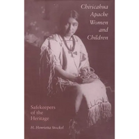 Chiricahua Apache Women and Children: Safekeepers of the Heritage - Paperback