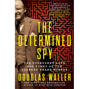 The Determined Spy: The Turbulent Life and Times of CIA Pioneer Frank Wisner - Hardcover