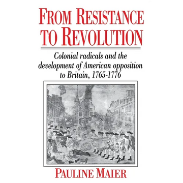 From Resistance to Revolution: Colonial Radicals and the Development of American Opposition..... - Paperback